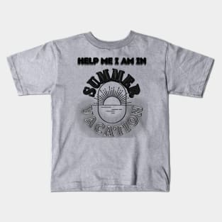 Help me I am in summer vacation. Kids T-Shirt